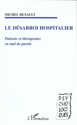 LE DESARROI HOSPITALIER : Patients et thérapeutes en mal de parole