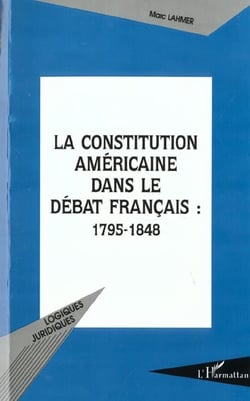 LA CONSTITUTION AMÉRICAINE DANS LE DÉBAT FRANÇAIS : 1795-1848