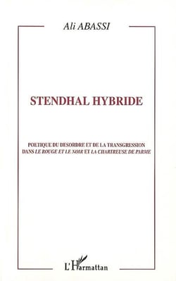 STENDHAL HYBRIDE : Poétique du désordre et de la transgression dans Le rouge et le Noir et La Chartreuse de Parme