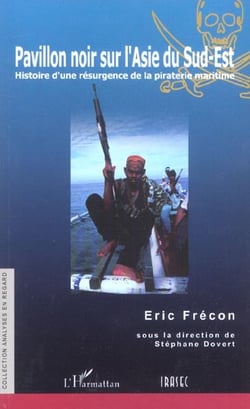 Pavillon noir sur l'asie du sud-est - histoire d'une resurgence de la piraterie maritime