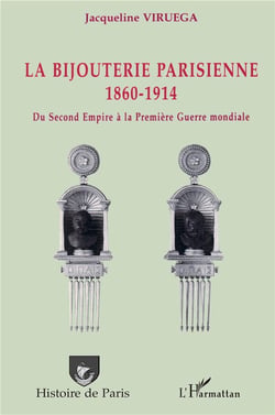 La bijouterie parisienne : 1860-1914 - Du Second Empire à la Première Guerre mondiale