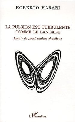 La pulsion est turbulente comme le langage : Essais de psychanalyse chaotique