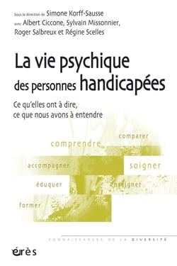 La vie psychique des personnes handicapées - ce qu'elles ont à dire, ce que nous avons à entendre