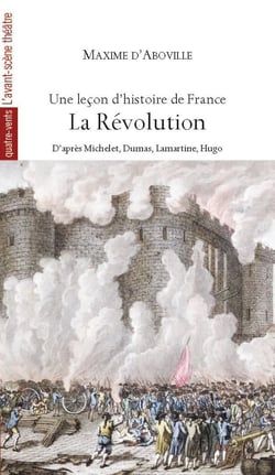 Une leçon d'histoire de France, la Révolution, d'après Michelet, Dumas, Lamartine, Hugo