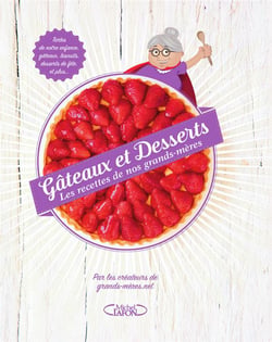 Gâteaux et desserts - les recettes de nos grands-mères