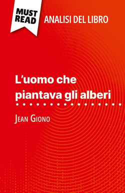 L'uomo che piantava gli alberi di Jean Giono (Analisi del libro) : Analisi completa e sintesi dettagliata del lavoro