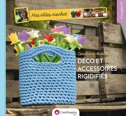 Mes idées crochet : décos et accessoires rigidifies