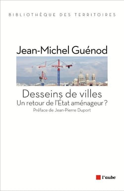 Desseins de villes - un retour de l'état aménageur ?