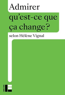Qu'est-ce que ça change ? : Admirer