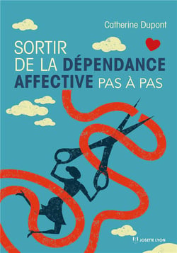Sortir de la dépendance affective pas à pas
