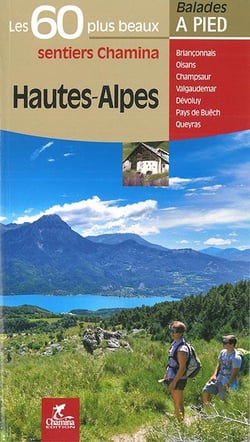 Les incontournables balades à pied : Hautes-Alpes, les 50 plus beaux sentiers
