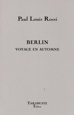 Berlin voyage en automne - paul louis rossi