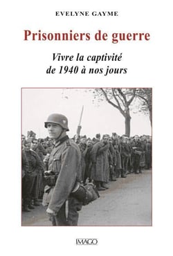 Prisonniers de guerre - vivre la captivité de 1940 à nos jours
