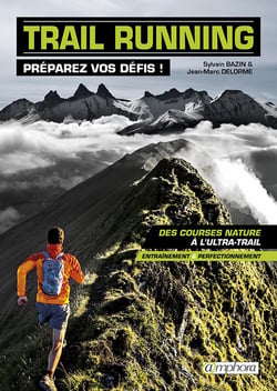 Trail running : Préparez vos défis ! Des courses natures à l'ultra-trail - entraînement et perfectionnement