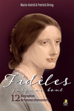 Fidèles jusqu'au bout : 12 biographies de femmes étonnantes