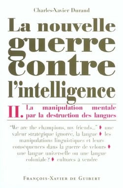 La Nouvelle Guerre contre l'intelligence, tome 2 : La Manipulation mentale par la destruction des langues