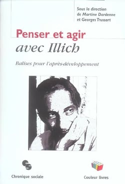Penser et agir avec illich - balise pour l'apres-developpement