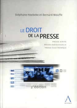 Le droit de la presse - 3eme edition - presse ecrite, presse audiovisuelle, presse electronique