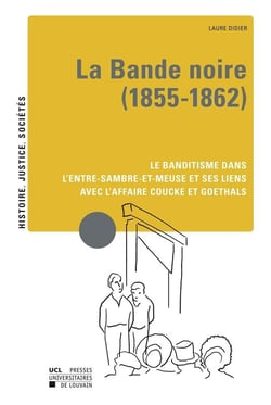 La bande noire (1855-1862) - le banditisme dans l'entre-sambre-et-meuse et ses liens avec l'affaire coucke et goethals