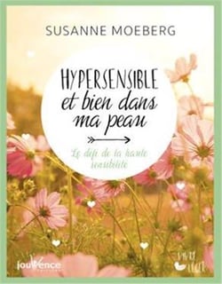 Hypersensible et bien dans ma peau - le défi de la haute sensibilité