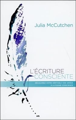 L'écriture consciente - découvrez votre véritable voix grâce à l'attention bienveillante
