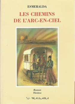 Les chemins de l'arc-en-ciel - roman, théâtre