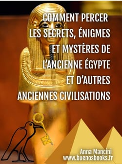 Comment percer les secrets, énigmes et mystères de l'ancienne Egypte et d'autres anciennes civilisation