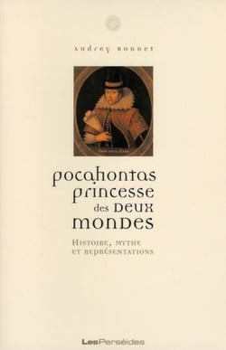 Pocahontas, princesse des deux mondes - histoire, mythe et représentations
