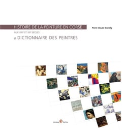 Histoire de la peinture en Corse aux XIXe et XXe siècles et dictionnaire des peintres