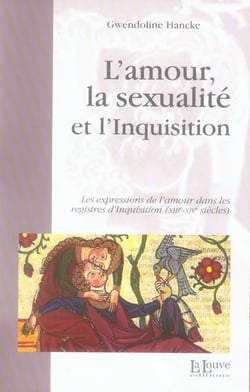 L' Amour,La Sexualité et l'Inquisition : Les Expressions de l'Amour dans les Regi