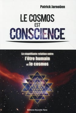 Le cosmos est conscience - la stupéfiante relation entre l'être humain et le cosmos