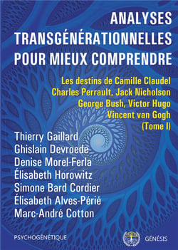 Analyses transgénérationnelles pour mieux comprendre t.1 - les destins de Camille Claude, Charles Perrault, Jack Nicholson, Georges Bush, Victor Hugo, Vicent van Gogh