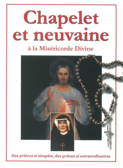 Chapelet et neuvaine à la miséricorde divine - des prières si simples, des grâces si extraordinaires
