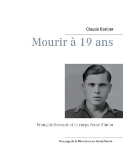 Mourir à 19 ans : françois servant et le corps franc simon
