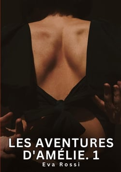 Les Aventures d'Amélie. 1 : Nouvelles Erotiques pour Adultes - Histoires de Sexe Explicites et Taboues (Interdites & Hard)