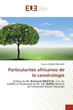 Particularités africaines de la cancérologie : Préface du Pr. Bertrand MBATCHI, S.G. du CAMES et Préambule du Pr. J-R. IBARA