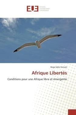 Afrique Libertes : Conditions pour une Afrique libre et emergente