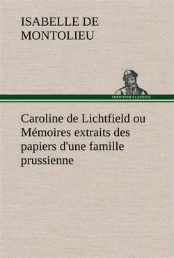 Caroline de lichtfield ou memoires extraits des papiers d'une famille prussienne