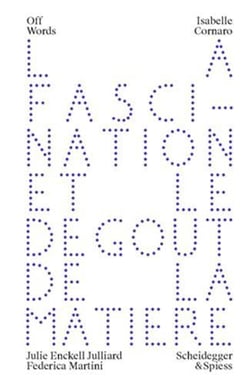 Isabelle Cornaro : la fascination et le dégoût de la matière