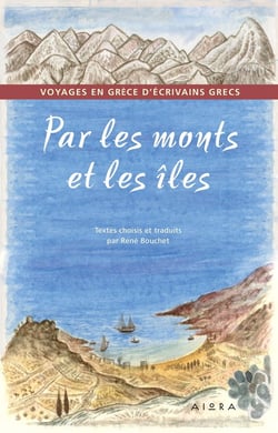 PAR LES MONTS ET LES ILES : VOYAGES EN GRECE D'ECRIVAINS GRECS