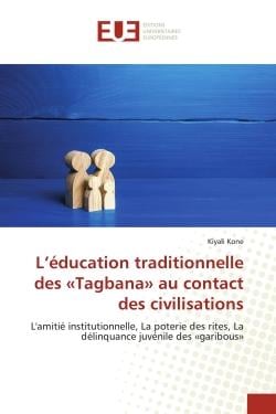 L'éducation traditionnelle des «Tagbana» au contact des civilisations : L'amitié institutionnelle, La poterie des rites, La délinquance juvénile des «garibous»