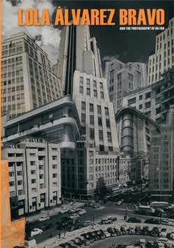 Lola alvarez bravo and the photography of an era