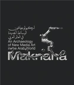 Maknana : An archaeology of new media art in the arab world