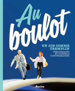 Au boulot, un job comme tremplin - témoignages et conseils d'intérimaires