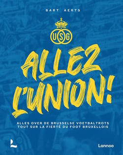 Allez l'union : les plus belles histoires et anecdotes de l'orgueil de football bruxellois