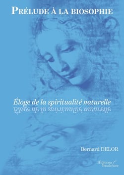 Prélude à la biosophie : éloge de la spiritualité naturelle