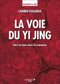 La voie du yi jing - faire les bons choix en conscience