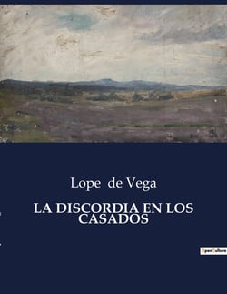 LA DISCORDIA EN LOS CASADOS : Una comedia de enredos matrimoniales en el Siglo de Oro