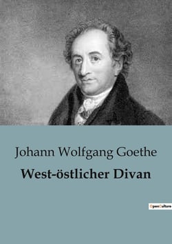 West-ostlicher Divan : Eine poetische Reise durch Goethes west-ostliche Welt