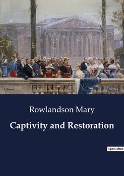 Captivity and Restoration : A First-Person Account of Survival and Faith During King Philip's War